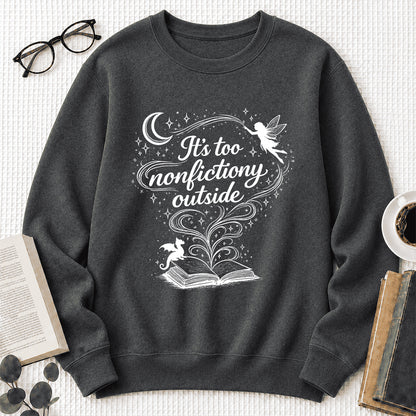 It's Too Nonfictiony Outside Crewneck Sweatshirt | Reader Gift Dark Heather