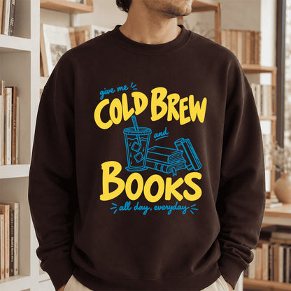  Give Me Cold Brew And Books Crewneck Sweatshirt | Reader Gift Dark Chocolate