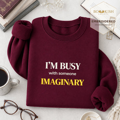 I’m Busy With Someone Imaginary Embroidered Sweatshirt | Reader Gift Maroon