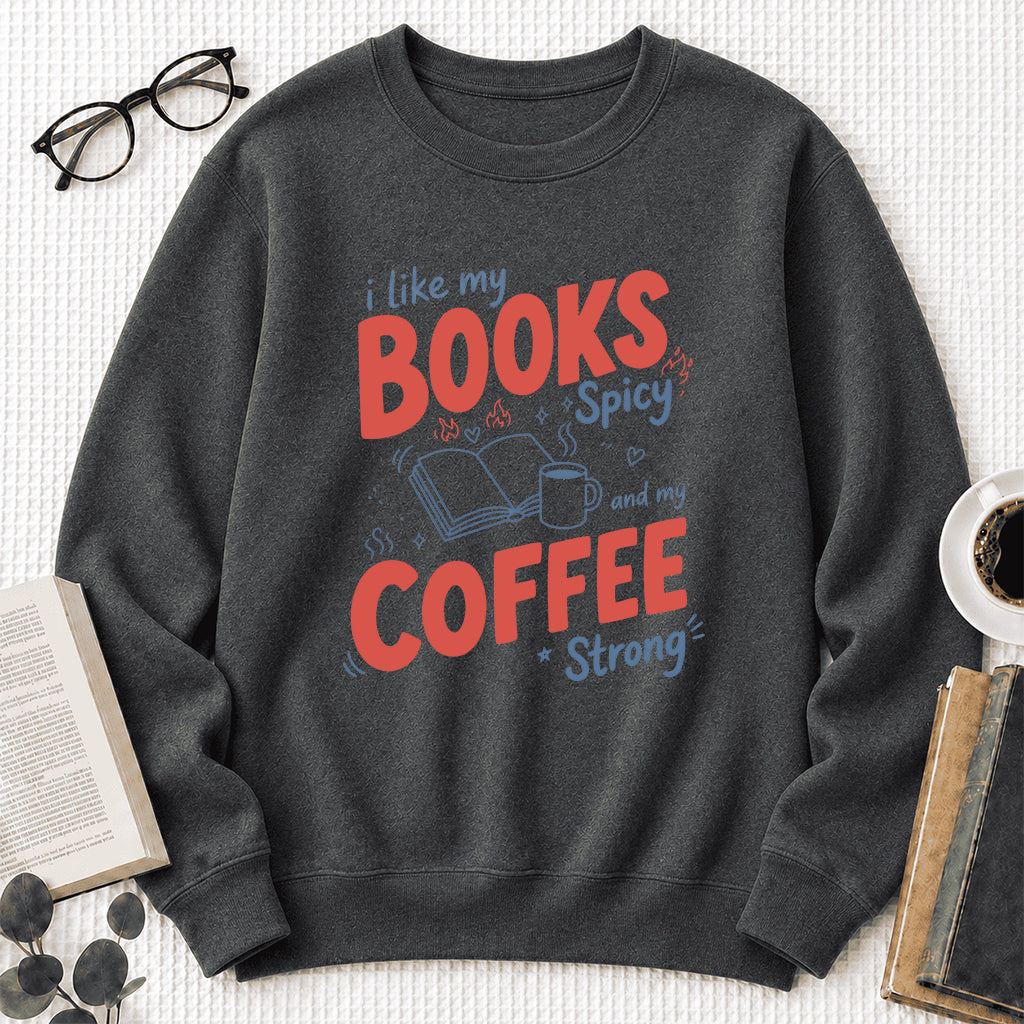 I Like My Books Spicy And My Coffee Strong Crewneck Sweatshirt | Coffee Lover & Smut Reader Gift Dark Heather