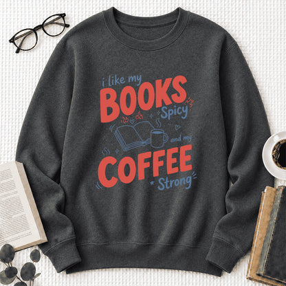 I Like My Books Spicy And My Coffee Strong Crewneck Sweatshirt | Coffee Lover & Smut Reader Gift Dark Heather