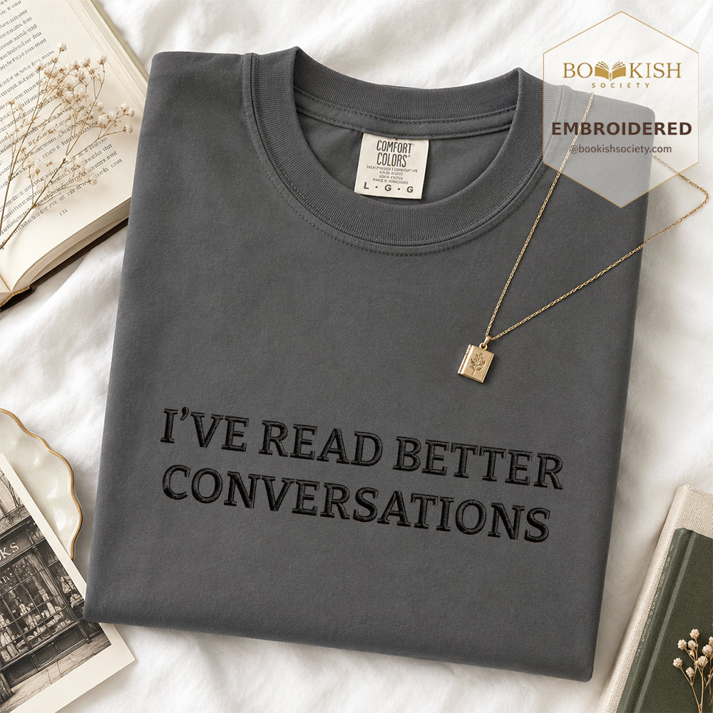 Embroidered I’ve Read Better Conversations Comfort Color® T-shirt Book Lover Gift Graphite