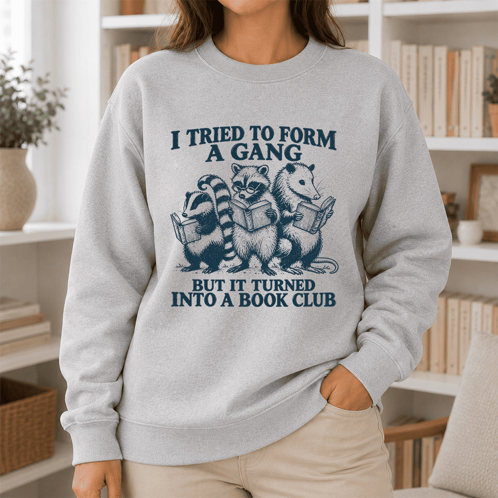 I Tried To Form A Gang Printed Sweatshirt | Funny Book Club Gift Sport Grey