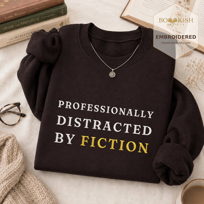 Professionally Distracted By Fiction Embroidered Sweatshirt | Reader Gift Dark Chocolate