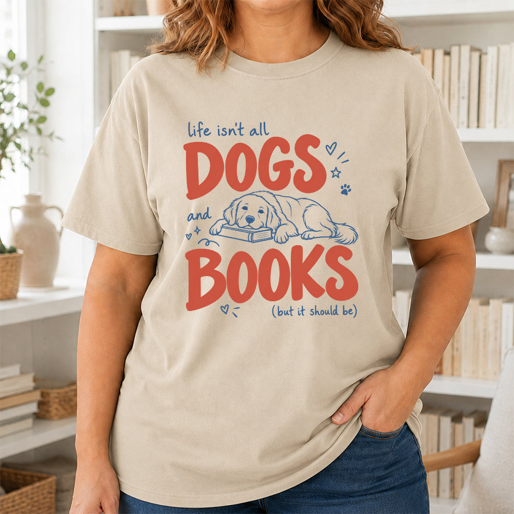 Life Isn't All Dogs And Books Cotton T-Shirt | Dog Lover & Reader Gift Sand