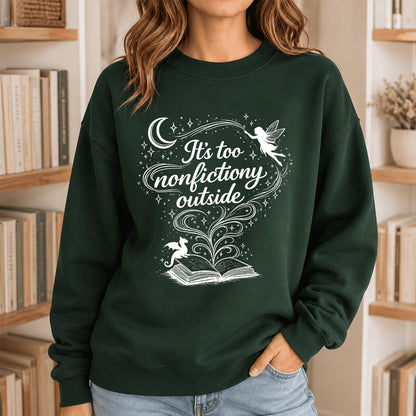 It's Too Nonfictiony Outside Crewneck Sweatshirt | Reader Gift Forest Green