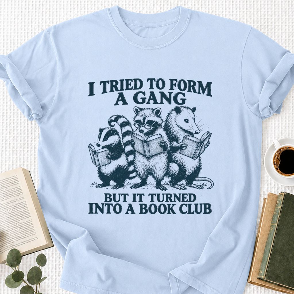 I Tried To Form A Gang Printed T-Shirt | Funny Book Club Reader Gift Light Blue