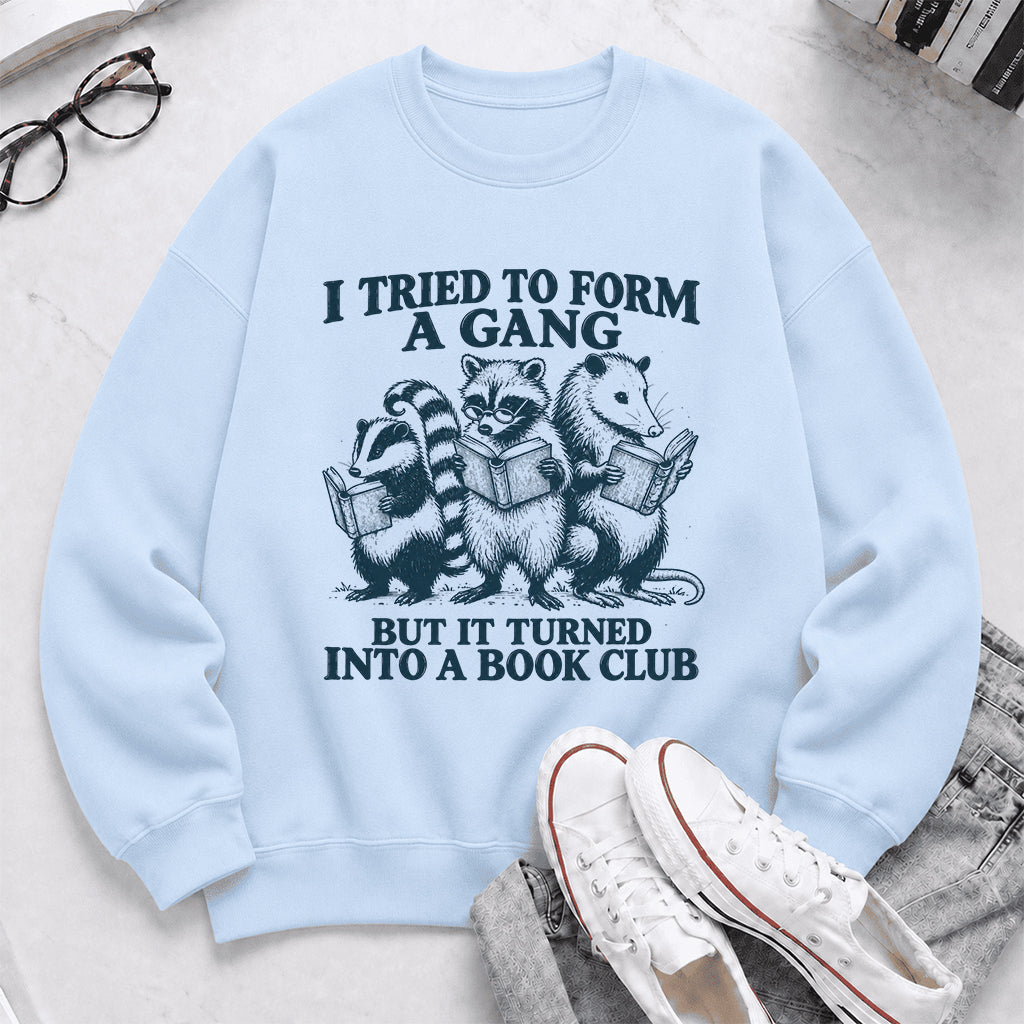 I Tried To Form A Gang Printed Sweatshirt | Funny Book Club Gift Light Blue