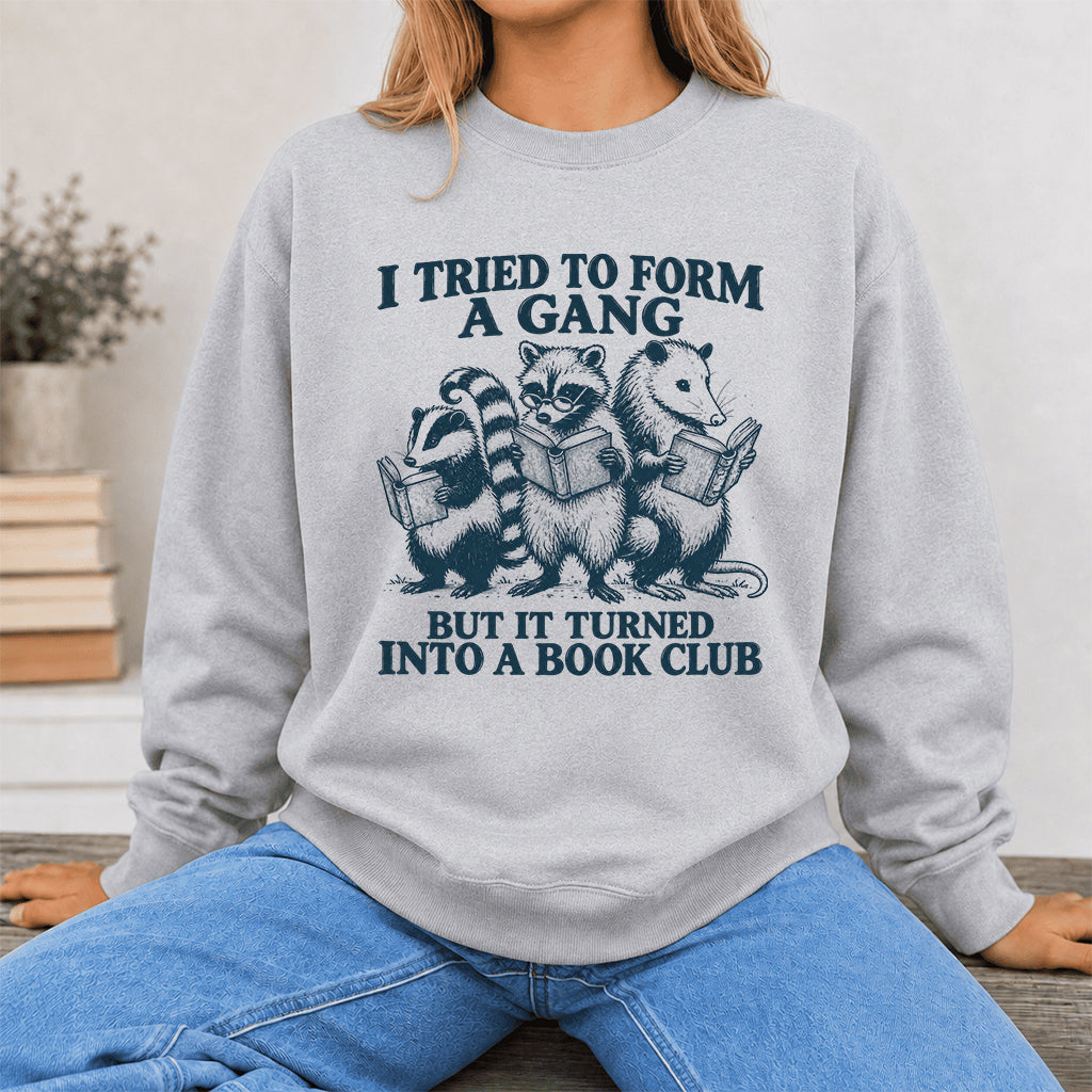I Tried To Form A Gang Printed Sweatshirt | Funny Book Club Gift Sport Grey