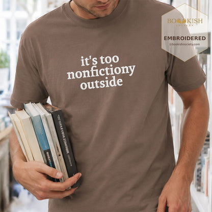 Embroidered It's Too Nonfictiony Outside Comfort Color ® T-shirt Book Lover Gift Espresso
