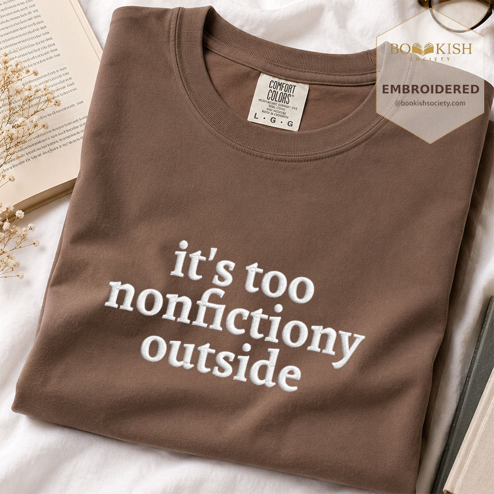 Embroidered It's Too Nonfictiony Outside Comfort Color ® T-shirt Book Lover Gift Espresso
