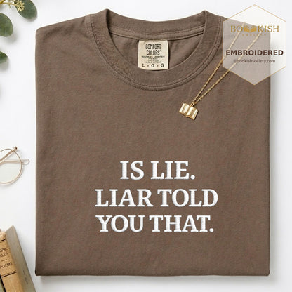 Embroidered Is Lie. Liar Told You That. Comfort Color ® T-shirt Book Lover Gift Espresso