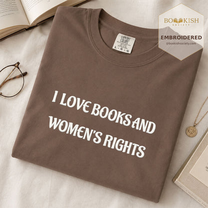 Embroidered I Love Books And Women's Rights Comfort Color ® T-shirt Book Lover Gift