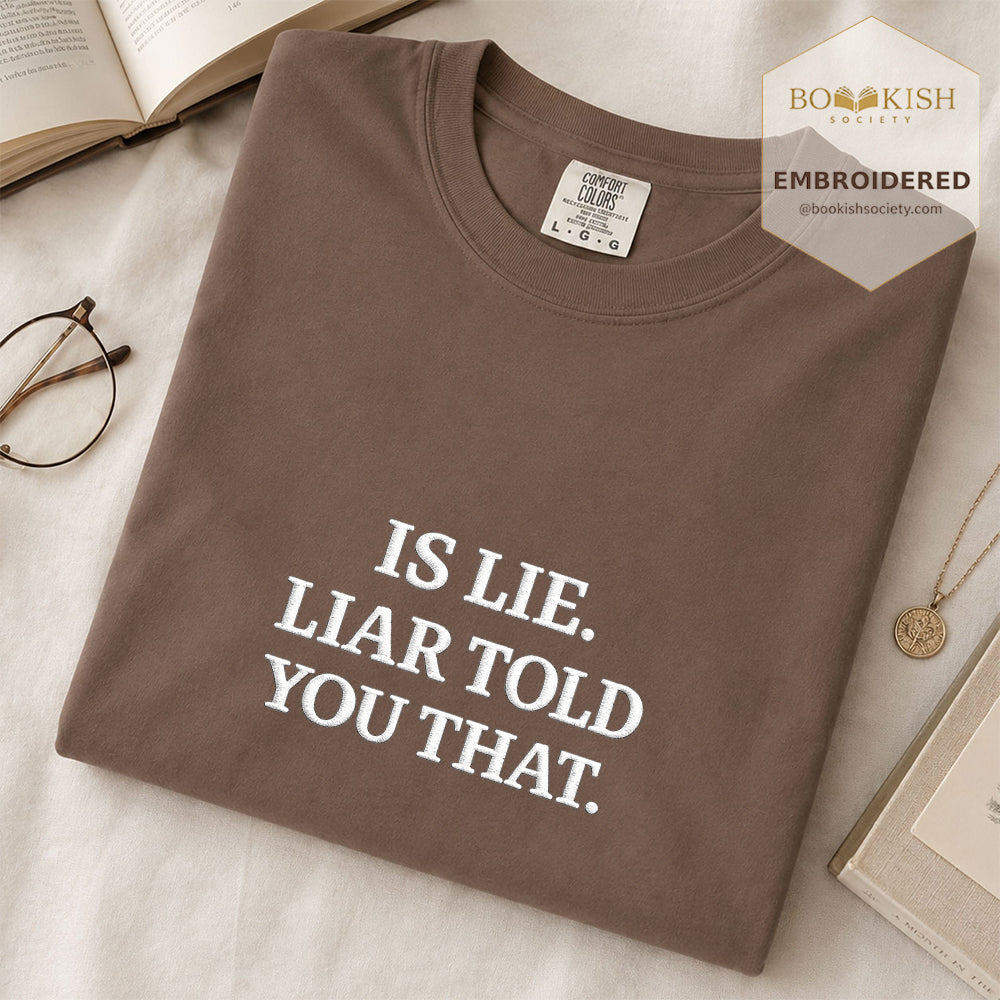 Embroidered Is Lie. Liar Told You That. Comfort Color ® T-shirt Book Lover Gift
Espresso