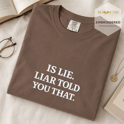 Embroidered Is Lie. Liar Told You That. Comfort Color ® T-shirt Book Lover Gift
Espresso