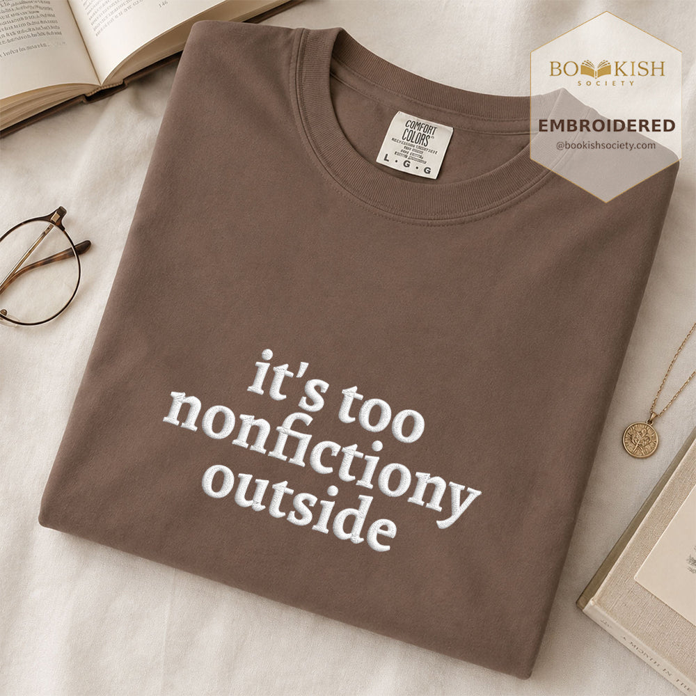 Embroidered It's Too Nonfictiony Outside Comfort Color ® T-shirt Book Lover Gift Espresso