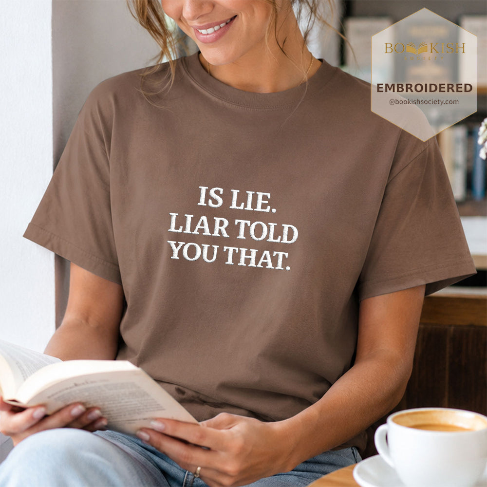 Embroidered Is Lie. Liar Told You That. Comfort Color ® T-shirt Book Lover Gift Espresso