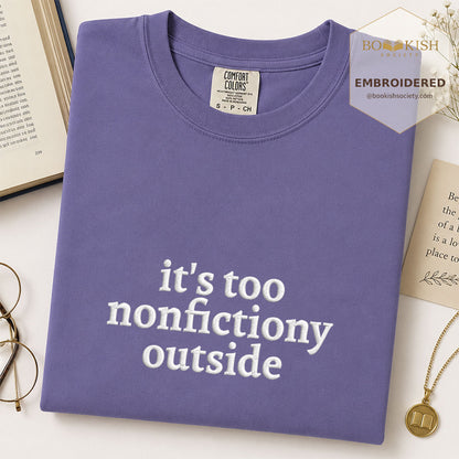 Embroidered It's Too Nonfictiony Outside Comfort Color ® T-shirt Book Lover Gift Grape