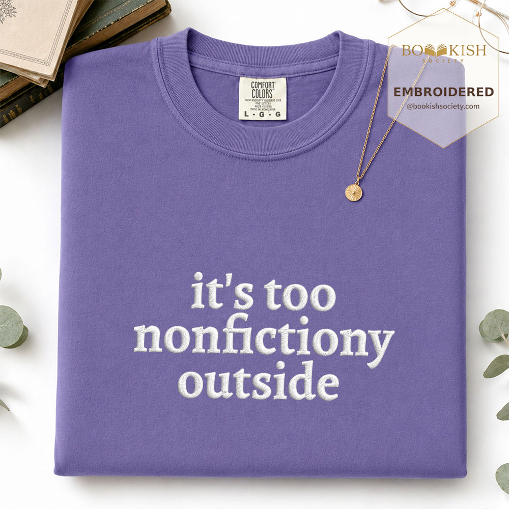 Embroidered It's Too Nonfictiony Outside Comfort Color ® T-shirt Book Lover Gift Grape