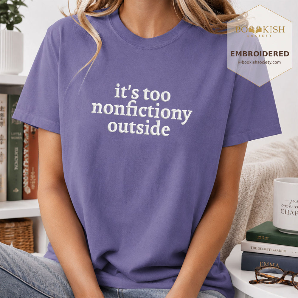Embroidered It's Too Nonfictiony Outside Comfort Color ® T-shirt Book Lover Gift Grape