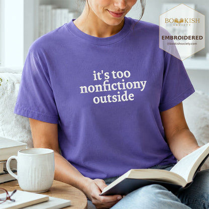 Embroidered It's Too Nonfictiony Outside Comfort Color ® T-shirt Book Lover Gift Grape