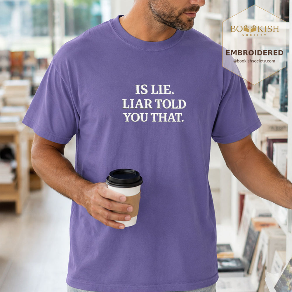 Embroidered Is Lie. Liar Told You That. Comfort Color ® T-shirt Book Lover Gift Grape