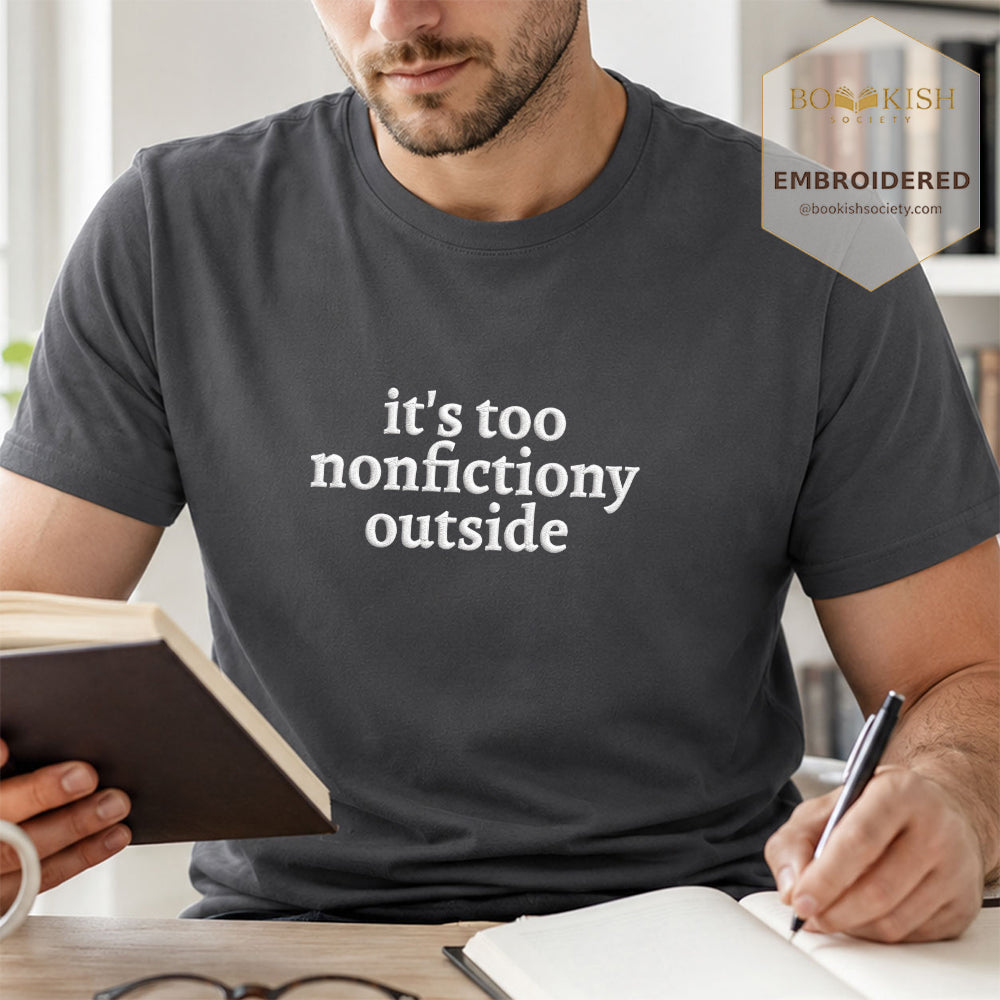 Embroidered It's Too Nonfictiony Outside Comfort Color ® T-shirt Book Lover Gift Graphite