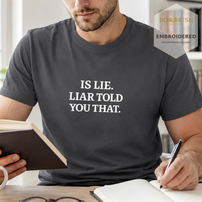 Embroidered Is Lie. Liar Told You That. Comfort Color ® T-shirt Book Lover Gift Graphite