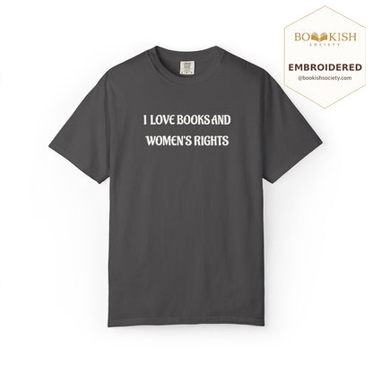 Embroidered I Love Books And Women's Rights Comfort Color ® T-shirt Book Lover Gift