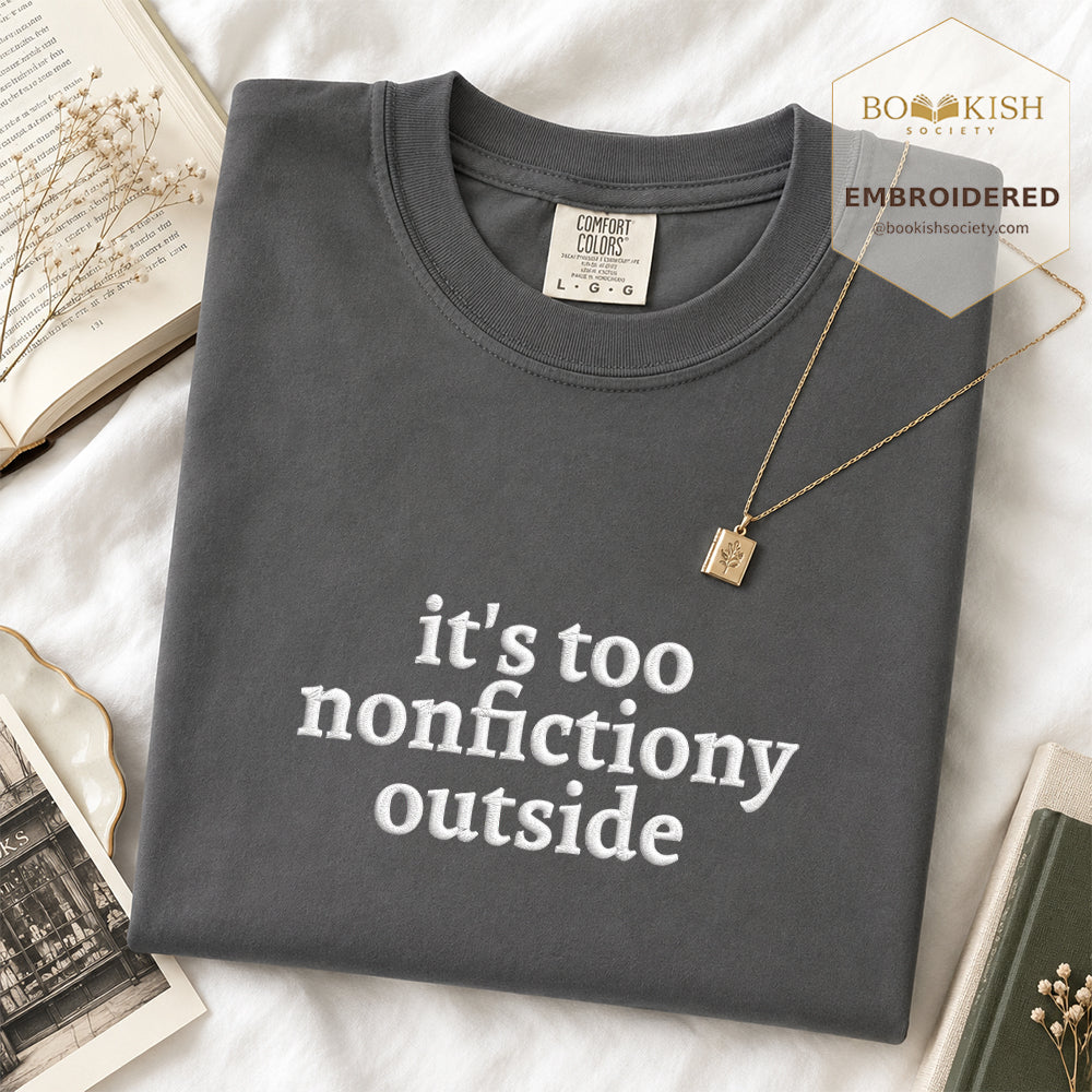 Embroidered It's Too Nonfictiony Outside Comfort Color ® T-shirt Book Lover Gift Graphite