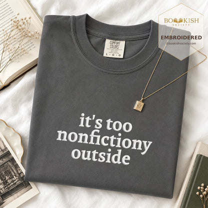 Embroidered It's Too Nonfictiony Outside Comfort Color ® T-shirt Book Lover Gift Graphite