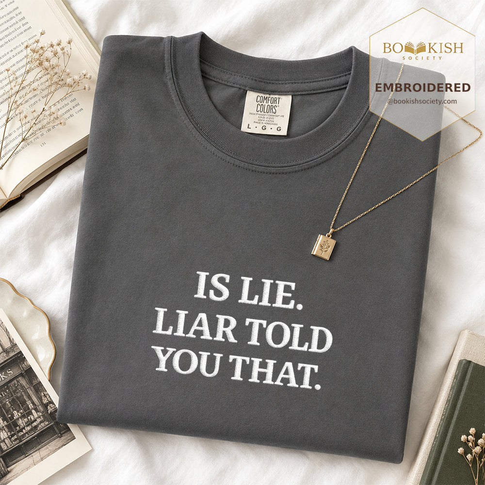 Embroidered Is Lie. Liar Told You That. Comfort Color ® T-shirt Book Lover Gift Graphite
