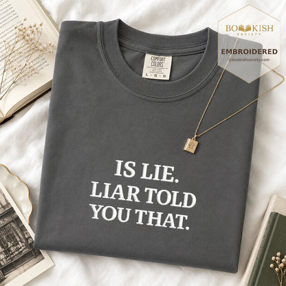 Embroidered Is Lie. Liar Told You That. Comfort Color ® T-shirt Book Lover Gift Graphite