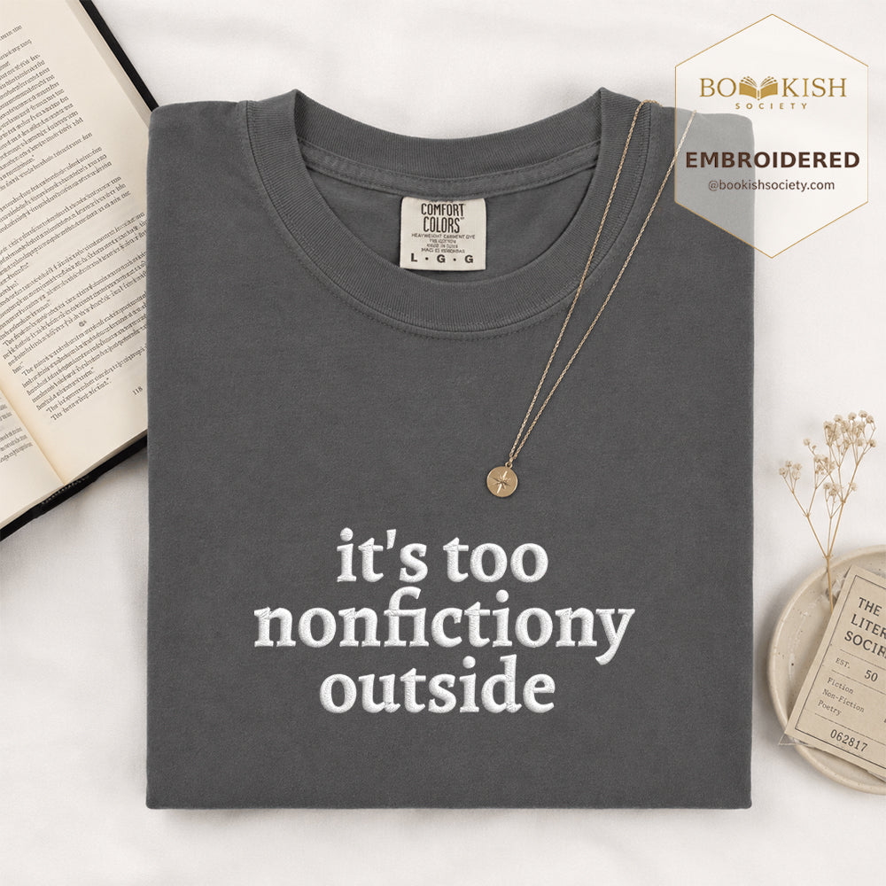 Embroidered It's Too Nonfictiony Outside Comfort Color ® T-shirt Book Lover Gift Graphite