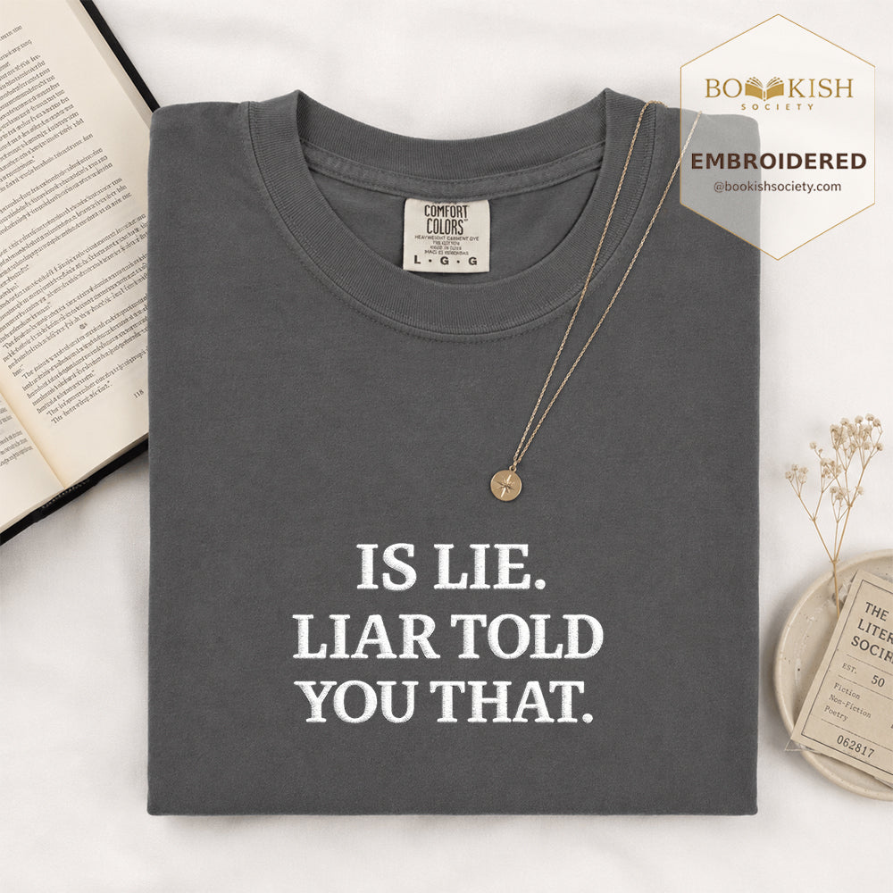 Embroidered Is Lie. Liar Told You That. Comfort Color ® T-shirt Book Lover Gift Graphite
