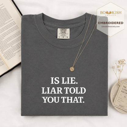 Embroidered Is Lie. Liar Told You That. Comfort Color ® T-shirt Book Lover Gift Graphite