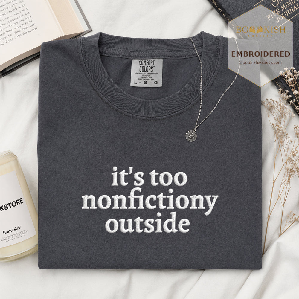 Embroidered It's Too Nonfictiony Outside Comfort Color ® T-shirt Book Lover Gift Graphite