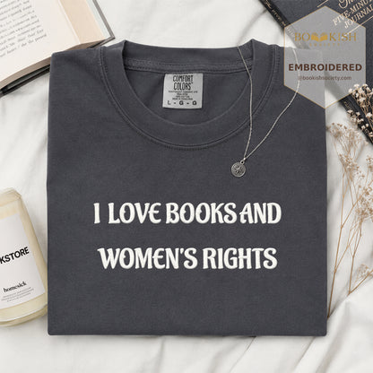 Embroidered I Love Books And Women's Rights Comfort Color ® T-shirt Book Lover Gift