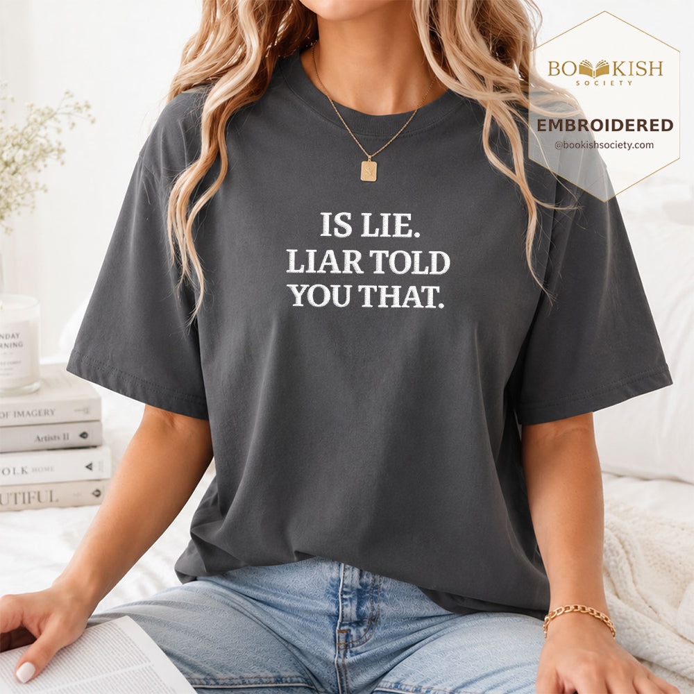 Embroidered Is Lie. Liar Told You That. Comfort Color ® T-shirt Book Lover Gift Graphite