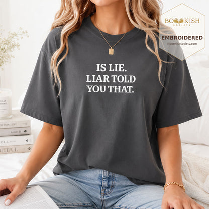 Embroidered Is Lie. Liar Told You That. Comfort Color ® T-shirt Book Lover Gift Graphite
