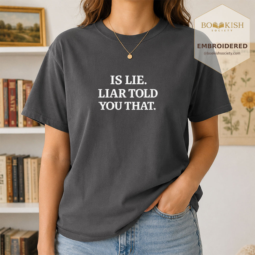 Embroidered Is Lie. Liar Told You That. Comfort Color ® T-shirt Book Lover Gift Graphite