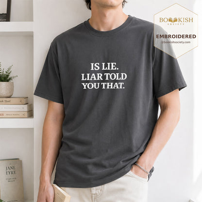 Embroidered Is Lie. Liar Told You That. Comfort Color ® T-shirt Book Lover Gift Graphite