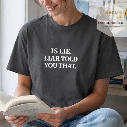 Embroidered Is Lie. Liar Told You That. Comfort Color ® T-shirt Book Lover Gift Graphite
