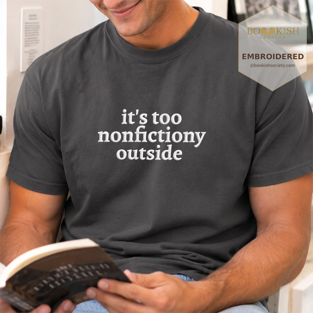 Embroidered It's Too Nonfictiony Outside Comfort Color ® T-shirt Book Lover Gift Graphite