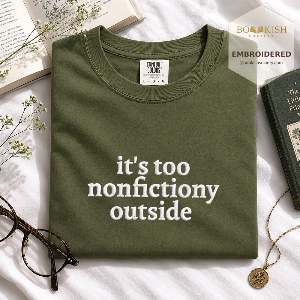 Embroidered It's Too Nonfictiony Outside Comfort Color ® T-shirt Book Lover Gift Hemp