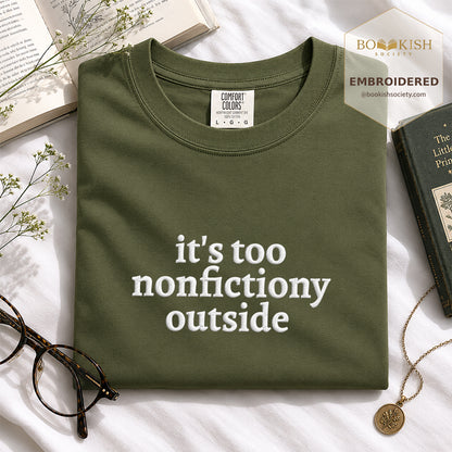 Embroidered It's Too Nonfictiony Outside Comfort Color ® T-shirt Book Lover Gift Hemp