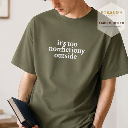 Embroidered It's Too Nonfictiony Outside Comfort Color ® T-shirt Book Lover Gift Hemp