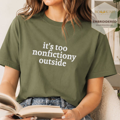 Embroidered It's Too Nonfictiony Outside Comfort Color ® T-shirt Book Lover Gift Hemp