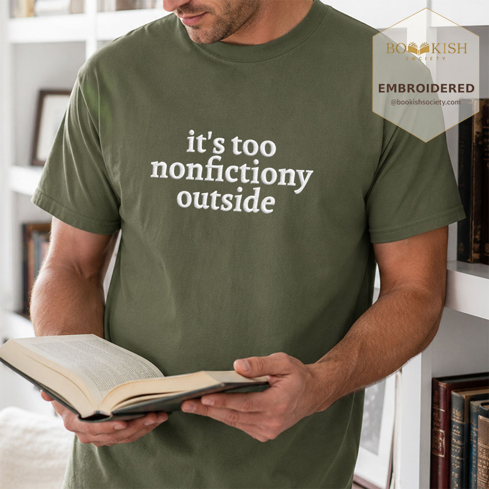 Embroidered It's Too Nonfictiony Outside Comfort Color ® T-shirt Book Lover Gift Hemp