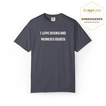 Embroidered I Love Books And Women's Rights Comfort Color ® T-shirt Book Lover Gift